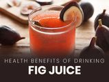10 Health Benefits Of Drinking Fig Juice