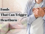 Foods That Can Trigger Heartburn 