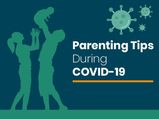Parenting During COVID-19: What You Need To Know