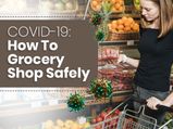 COVID-19: How To Grocery Shop Safely During The Pandemic