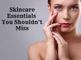 Skincare Essentials: The Products You Should Never Miss In Your Routine