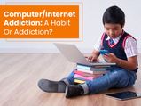 Computer/Internet Addiction: Is It A Habit Or Addiction? Types, Causes, Diagnosis And Treatments