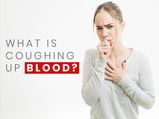 Coughing Up Blood (Haemoptysis): Causes, Symptoms, Diagnosis And Treatment 