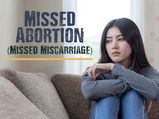 Missed Abortion (Missed Miscarriage): Causes, Symptoms, Complications And Treatments