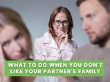 8 Things To Do If You Don’t Like Your Partner’s Family