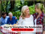 9 Healthy Ways To Strengthen The Relationship With Your In-Laws