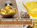 Flaxseed Oil Or Fish Oil: Which One Is Better For You?