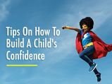 11 Tips On How To Build Your Child’s Self-Confidence