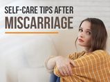 Self-care Tips After Miscarriage: 8 Guidelines To Physical And Emotional Recovery