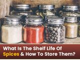 What Is The Shelf Life Of Spices & How To Store Them?