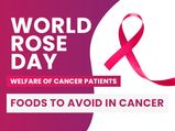 Rose Day (Welfare of Cancer patients): What Should You Not Eat When You Have Cancer?
