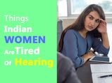 Women's Day 2021: Annoying Things Indian Women Are Tired Of Hearing