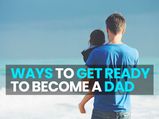 Preparing for Fatherhood: 17 Ways to Get Ready to Become a Dad