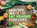 10 Healthy Ways To Eat More Vegetables EveryDay