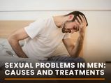 Sexual Problems In Men: Causes And Treatments