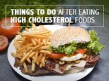 Things To Do And Avoid After Eating High-Cholesterol Foods