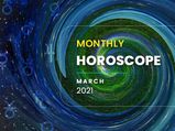 Monthly Horoscope Predictions March 2021
