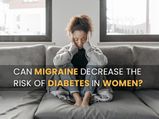 Can Migraine Decrease The Risk Of Diabetes In Women?