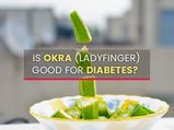 Is Okra (Ladyfinger) Good For People With Diabetes?