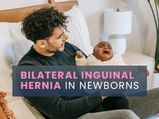 Bilateral Inguinal Hernia In Newborns: Causes, Symptoms, Risk Factors And Treatments
