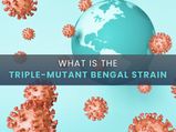 COVID-19 Triple-Mutant Bengal Strain: Everything You Need To Know About The New Mutant Strain