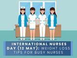 International Nurses Day 2022: Weight Loss Tips For Insanely Busy Nurses