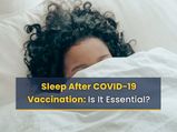 Why A Good Night’s Sleep Is Essential After COVID-19 Vaccination?