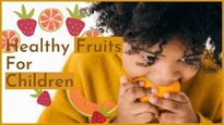 13 Healthy Fruits For Children: What Parents Should Know!
