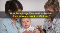 How To Manage Vaccination-Related Pain In Newborns And Children?
