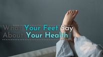 What Your Feet Say About Your Health: Know About The 15 Warning Signs And Ways To Keep Your Feet Healthy