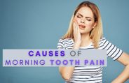 7 Causes Of Tooth Pain In The Morning And Home Remedies To Ease It