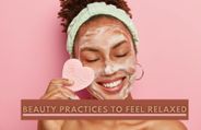 5 Beauty Practices That Can Actually Make You Feel Relaxed And At Peace!