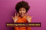 Got Thin Brittle Nails? Check Out These 8 Kitchen Ingredients That Can Help