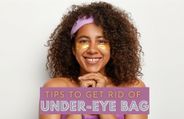 8 Quick Tips To Get Rid Of Under-Eye Bags
