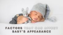 6 Factors That Can Affect Your Baby’s Appearance