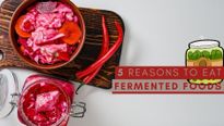 5 Reasons To Eat Fermented Foods
