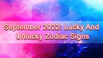 September 2022: Lucky And Unlucky Zodiac Signs This Month 