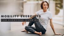 4 Quick And Easy Mobility Exercises For Everyone Over 40