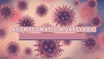 Asymptomatic Monkeypox: Its Health Complications, Vaccine And Dos & Don'ts 