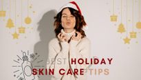 Holiday Skincare Tips: How To Care For Your Skin This Holiday Season