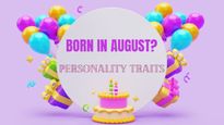 Born In August? Know Interesting Personality Traits, Love Life, Career, And Other Details
