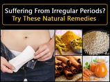 ఇర్రెగ్యులర్ పీరియడ్స్ ను రెగ్యులర్ గా మార్చే 10 నేచురల్ రెమెడీస్ ..!