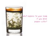 What Happens To Your Body If You Drink Pepper Water?