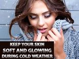 Tips To Keep Your Skin Soft And Glowing During Cold Weather