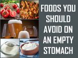 Foods You Should Avoid On An Empty Stomach 