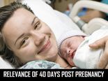 Relevance Of 40 Days Post Pregnancy 