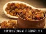 How To Use Raisins To Cleanse Liver 