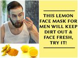 This Lemon Face Mask For Men Will Keep Dirt Off & Face Fresh, Try It!