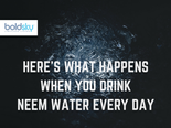 Here’s What Happens When You Drink Neem Water Every Day