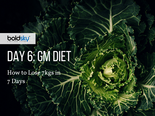 GM Diet Day 6: How to Lose 7kgs in 7 Days